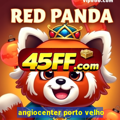 angiocenter porto velho